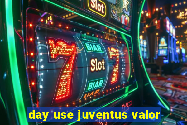 day use juventus valor